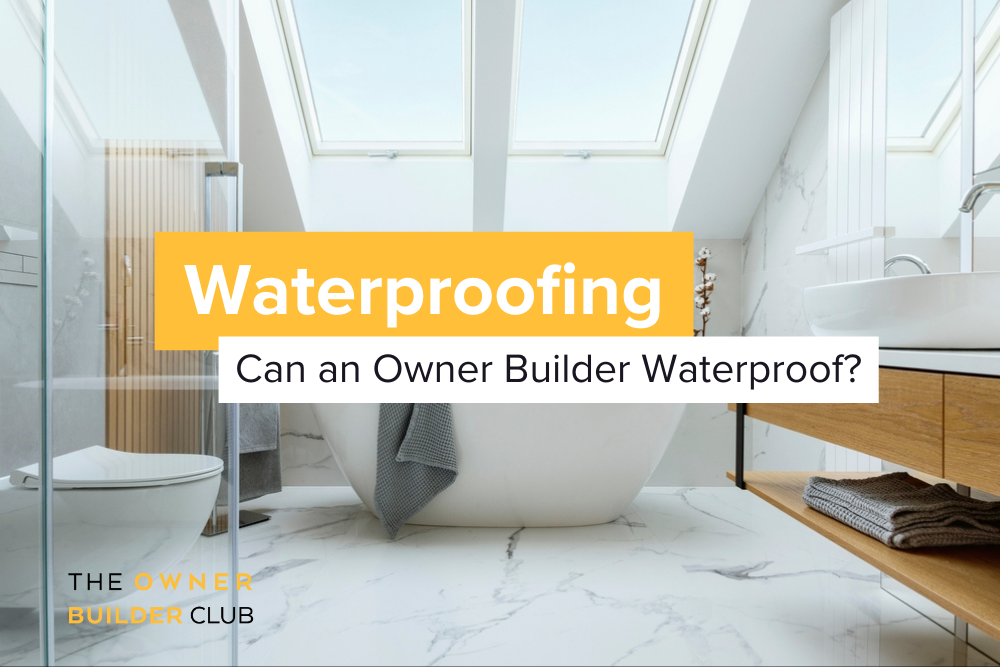 Can an owner builder do waterproofing