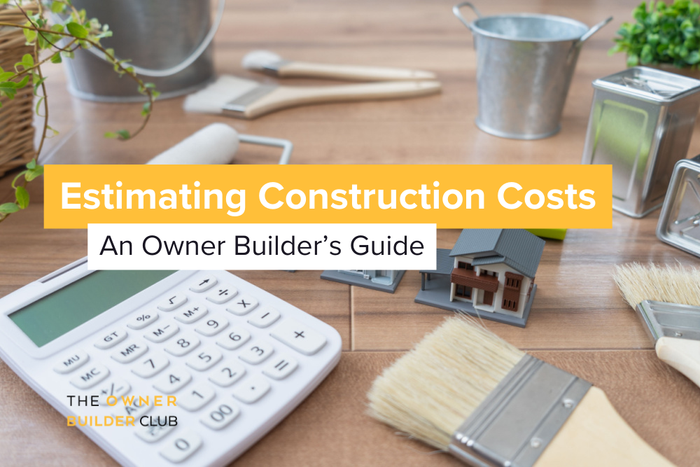 Owner Builder - Estimating Construction Costs