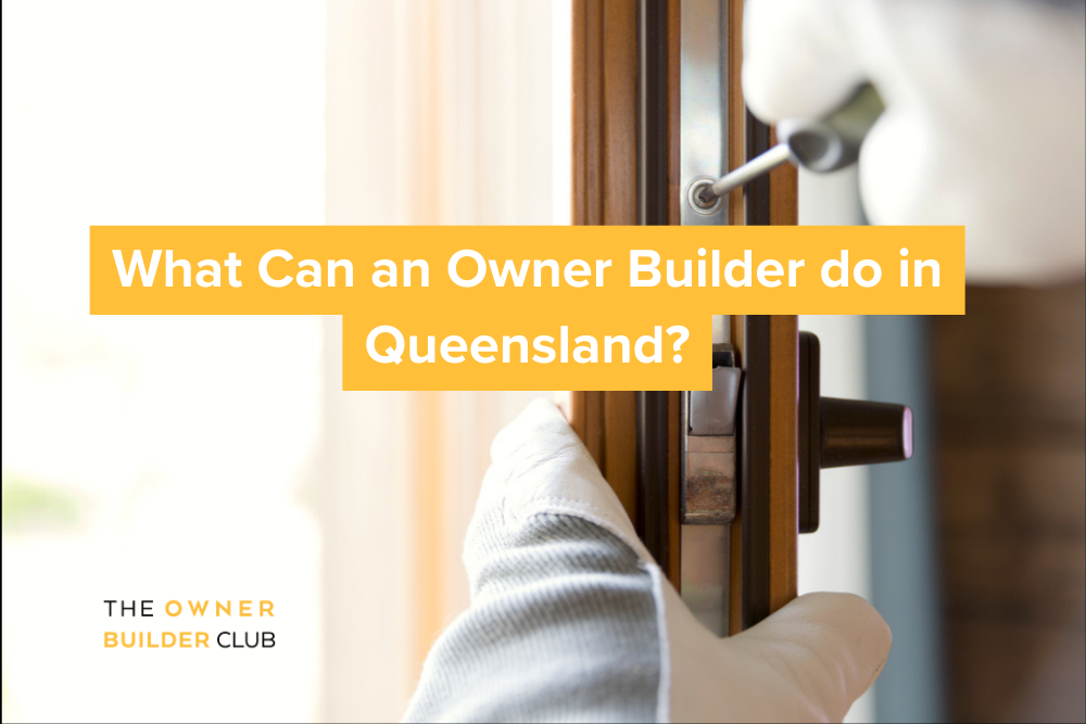 What Can an Owner Builder do in Queensland?